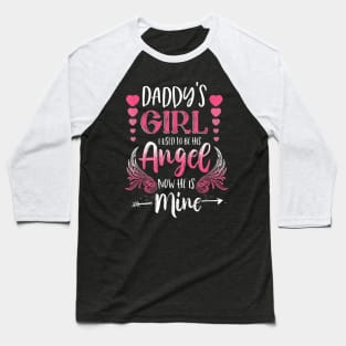 Daddy's Girl I Used To Be His Angel Now He Is Mine Gift Baseball T-Shirt